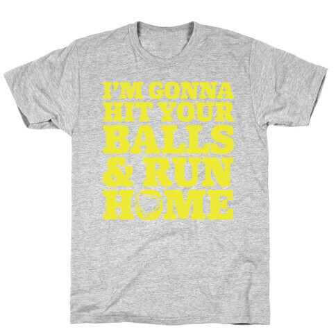 I'm Going to Hit Your Balls and Run Home T-Shirt