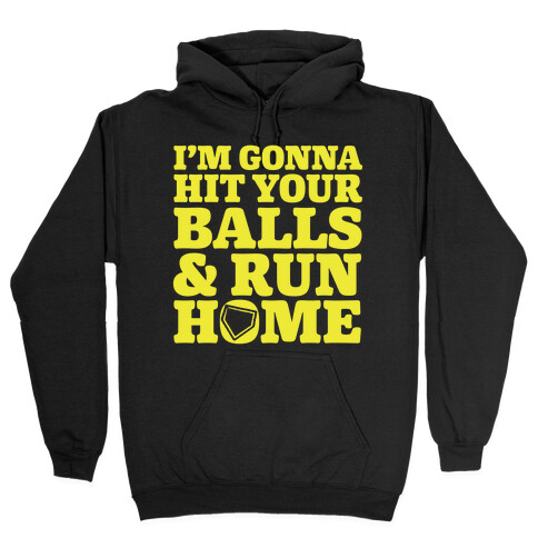 I'm Going to Hit Your Balls and Run Home Hooded Sweatshirt