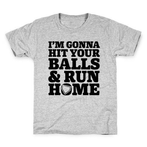 I'm Going to Hit Your Balls and Run Home Kids T-Shirt