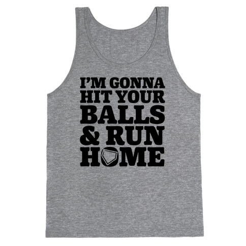 I'm Going to Hit Your Balls and Run Home Tank Top