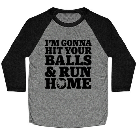 I'm Going to Hit Your Balls and Run Home Baseball Tee