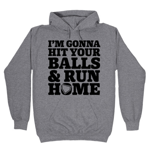 I'm Going to Hit Your Balls and Run Home Hooded Sweatshirt