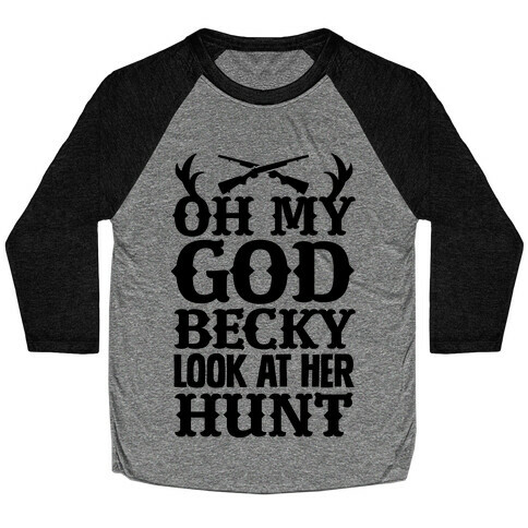 Oh My God Becky look at Her Hunt Baseball Tee