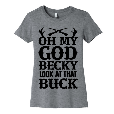 Oh My God Becky Look at That Buck Womens T-Shirt