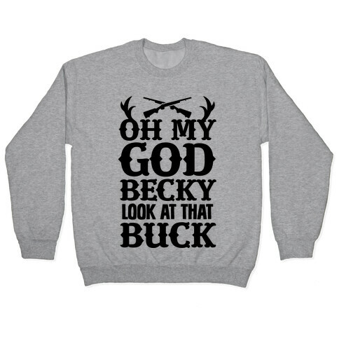 Oh My God Becky Look at That Buck Pullover