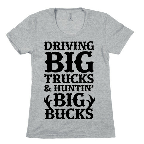 Driving Big Trucks & Huntin' Big Bucks Womens T-Shirt