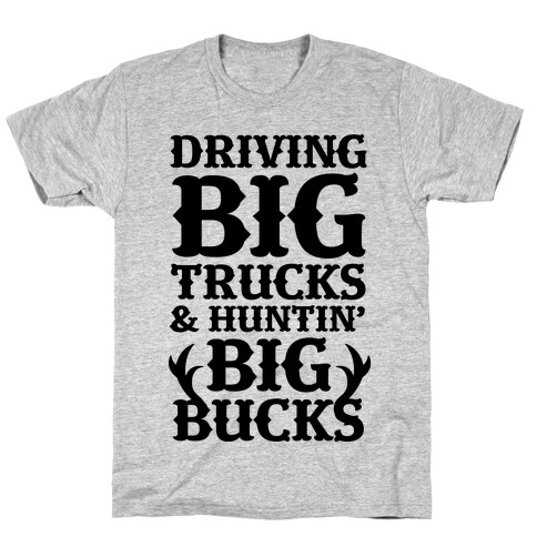 Driving Big Trucks & Huntin' Big Bucks T-Shirt