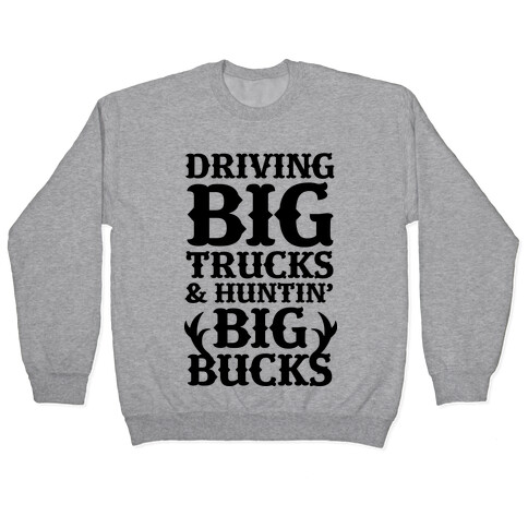 Driving Big Trucks & Huntin' Big Bucks Pullover