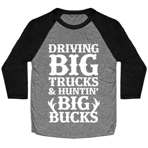 Driving Big Trucks & Huntin' Big Bucks Baseball Tee