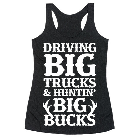 Driving Big Trucks & Huntin' Big Bucks Racerback Tank Top