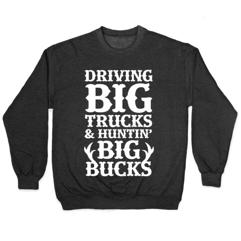 Driving Big Trucks & Huntin' Big Bucks Pullover