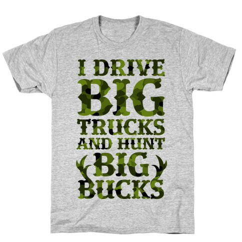 I Drive Big Trucks & Hunt Big Bucks T-Shirt