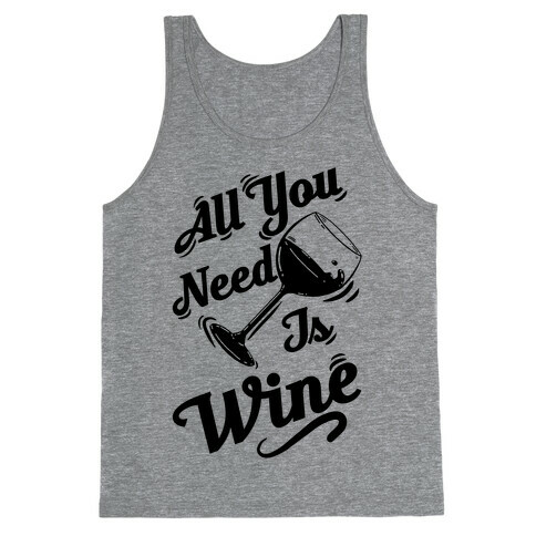 All You Need Is Wine Tank Top