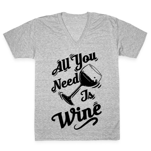 All You Need Is Wine V-Neck Tee Shirt