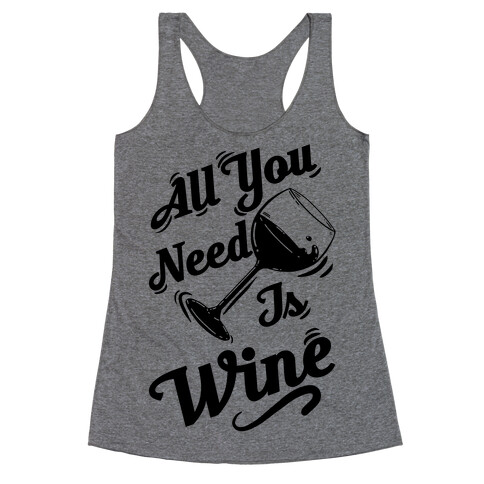 All You Need Is Wine Racerback Tank Top