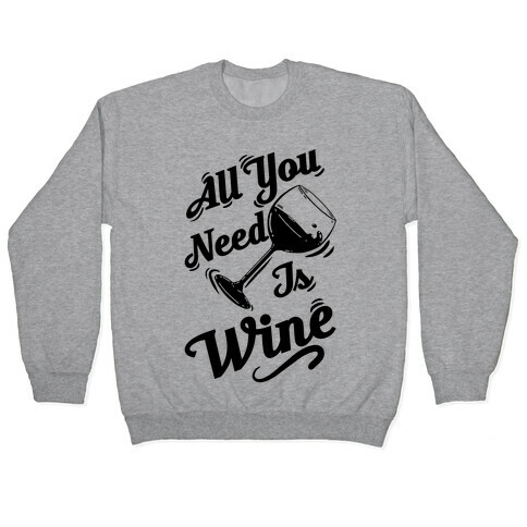 All You Need Is Wine Pullover