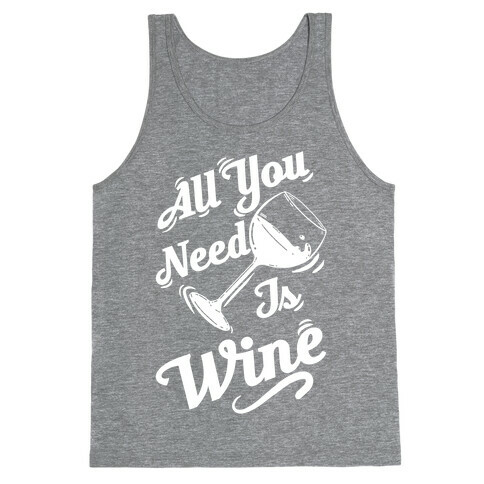 All You Need Is Wine Tank Top