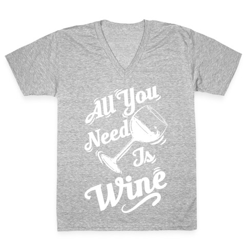 All You Need Is Wine V-Neck Tee Shirt