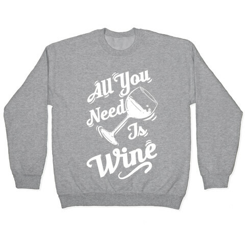 All You Need Is Wine Pullover