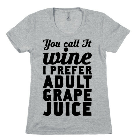 You Call It Wine I Prefer Adult Grape Juice Womens T-Shirt