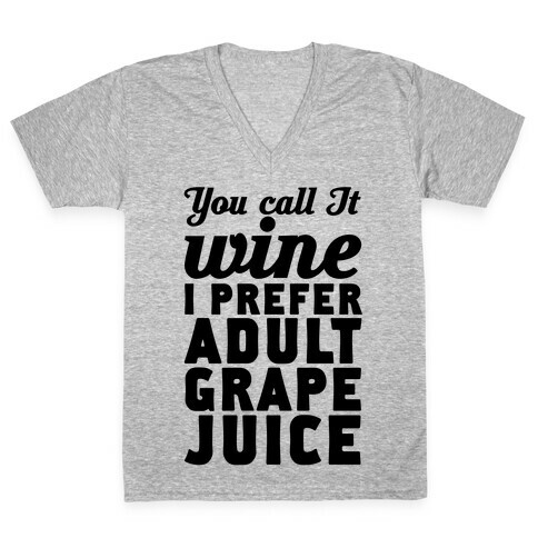 You Call It Wine I Prefer Adult Grape Juice V-Neck Tee Shirt