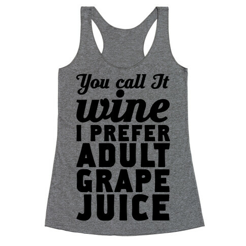 You Call It Wine I Prefer Adult Grape Juice Racerback Tank Top