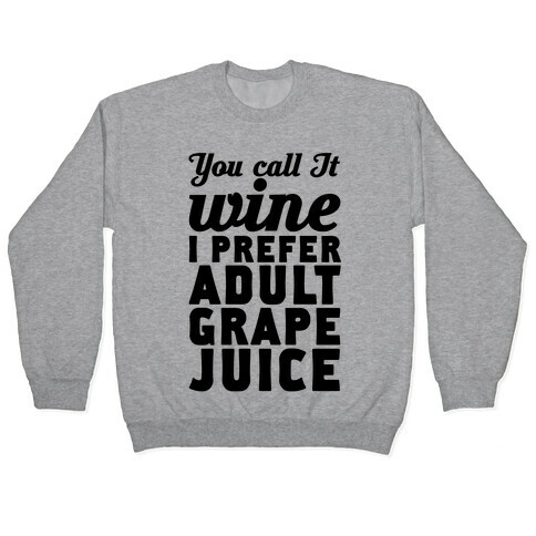 You Call It Wine I Prefer Adult Grape Juice Pullover