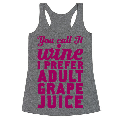You Call It Wine I Prefer Adult Grape Juice Racerback Tank Top