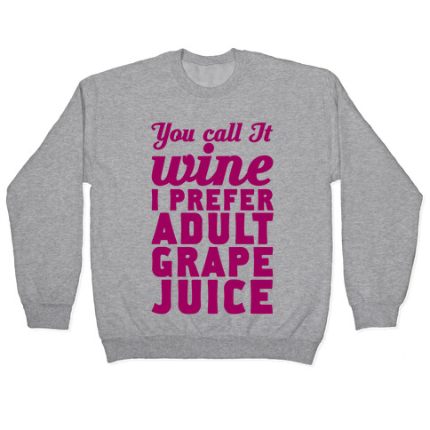 You Call It Wine I Prefer Adult Grape Juice Pullover