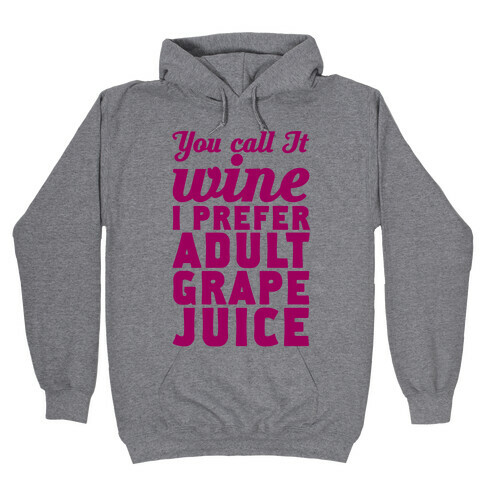 You Call It Wine I Prefer Adult Grape Juice Hooded Sweatshirt