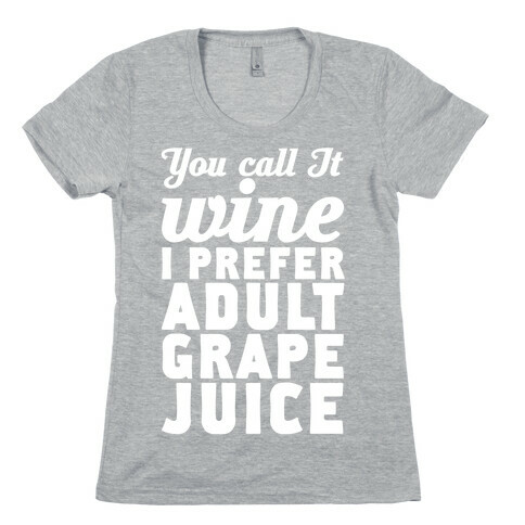 You Call It Wine I Prefer Adult Grape Juice Womens T-Shirt
