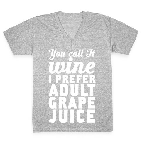 You Call It Wine I Prefer Adult Grape Juice V-Neck Tee Shirt