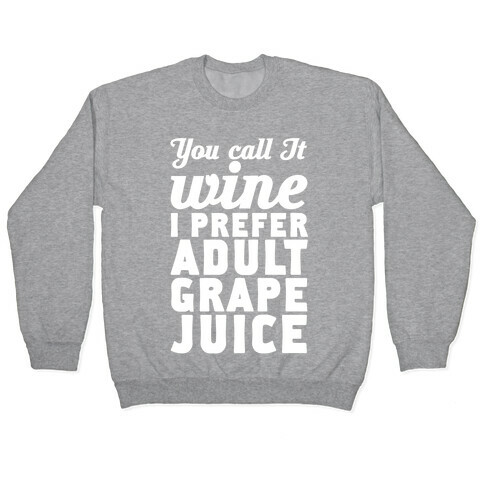 You Call It Wine I Prefer Adult Grape Juice Pullover