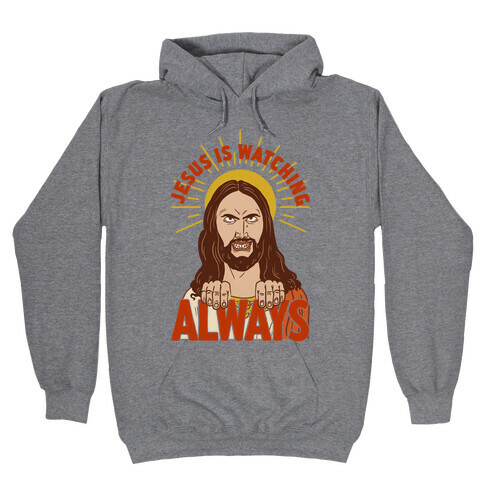 Jesus Is Watching Always Hooded Sweatshirt