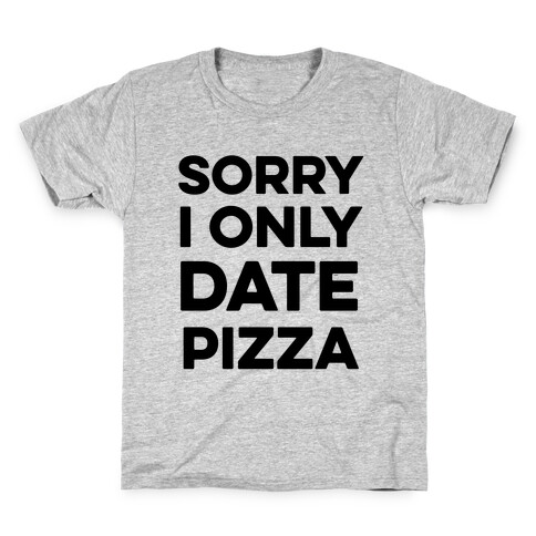 Sorry I Only Date Pizza Kids T-Shirt