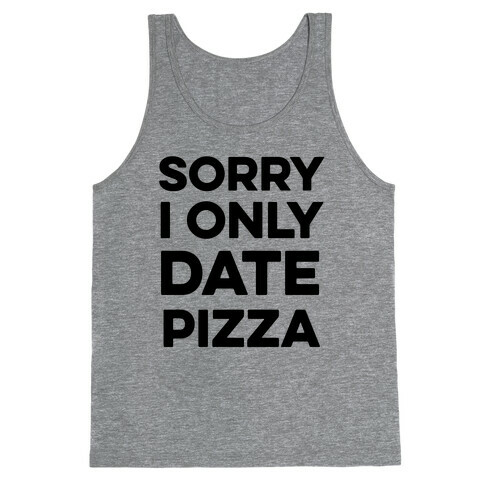 Sorry I Only Date Pizza Tank Top