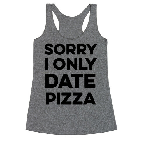 Sorry I Only Date Pizza Racerback Tank Top