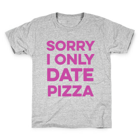 Sorry I Only Date Pizza Kids T-Shirt