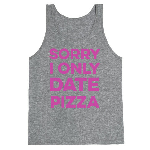 Sorry I Only Date Pizza Tank Top