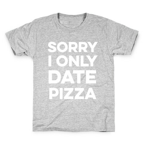 Sorry I Only Date Pizza Kids T-Shirt