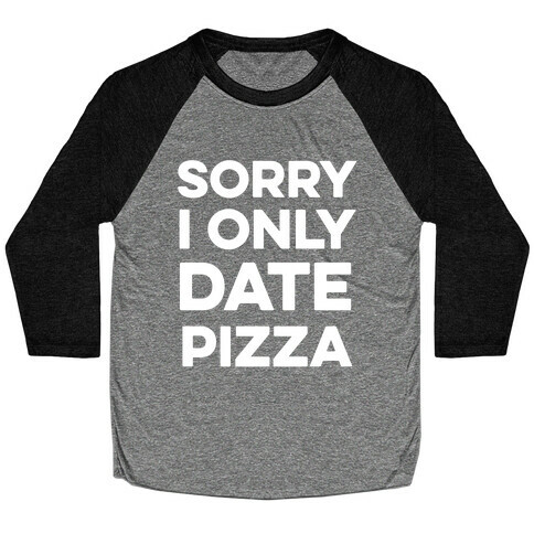 Sorry I Only Date Pizza Baseball Tee