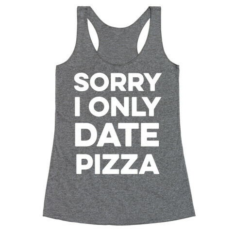 Sorry I Only Date Pizza Racerback Tank Top