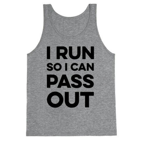 I Run So I Can Pass Out Tank Top