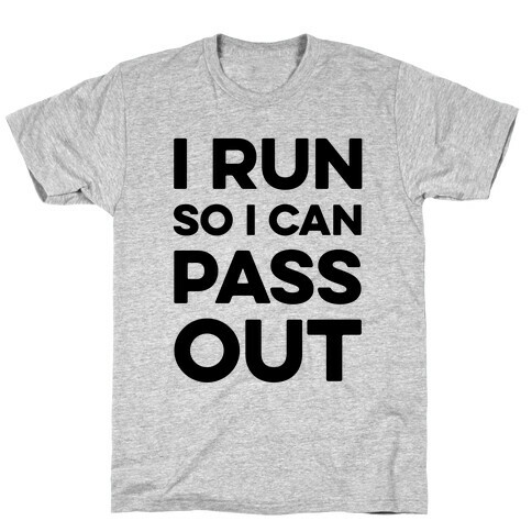 I Run So I Can Pass Out T-Shirt