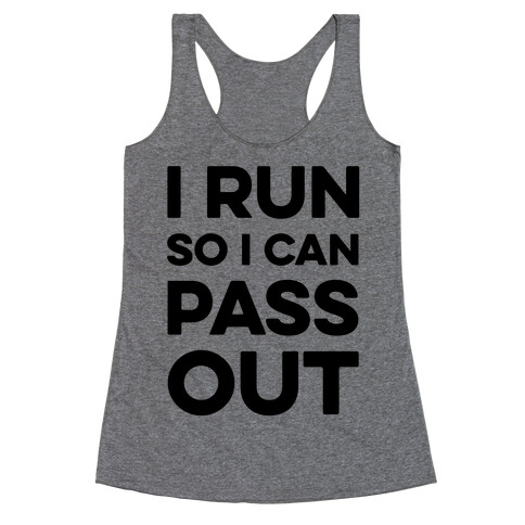I Run So I Can Pass Out Racerback Tank Top