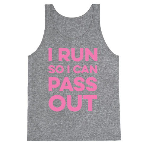I Run So I Can Pass Out Tank Top