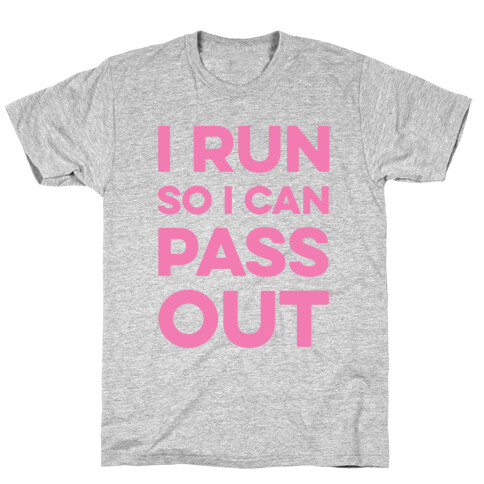 I Run So I Can Pass Out T-Shirt