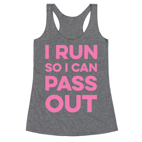 I Run So I Can Pass Out Racerback Tank Top