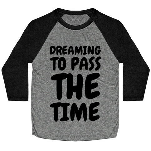 Dreaming To Pass The Time Baseball Tee