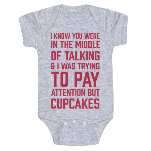 I Know You Were In The Middle Of Talking And I Was Trying To Pay Attention But Cupcakes Baby One-Piece